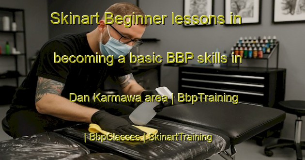 Skinart Beginner lessons in becoming a basic BBP skills in Dan Karmawa area | BbpTraining | BbpClasses | SkinartTraining-Nigeria